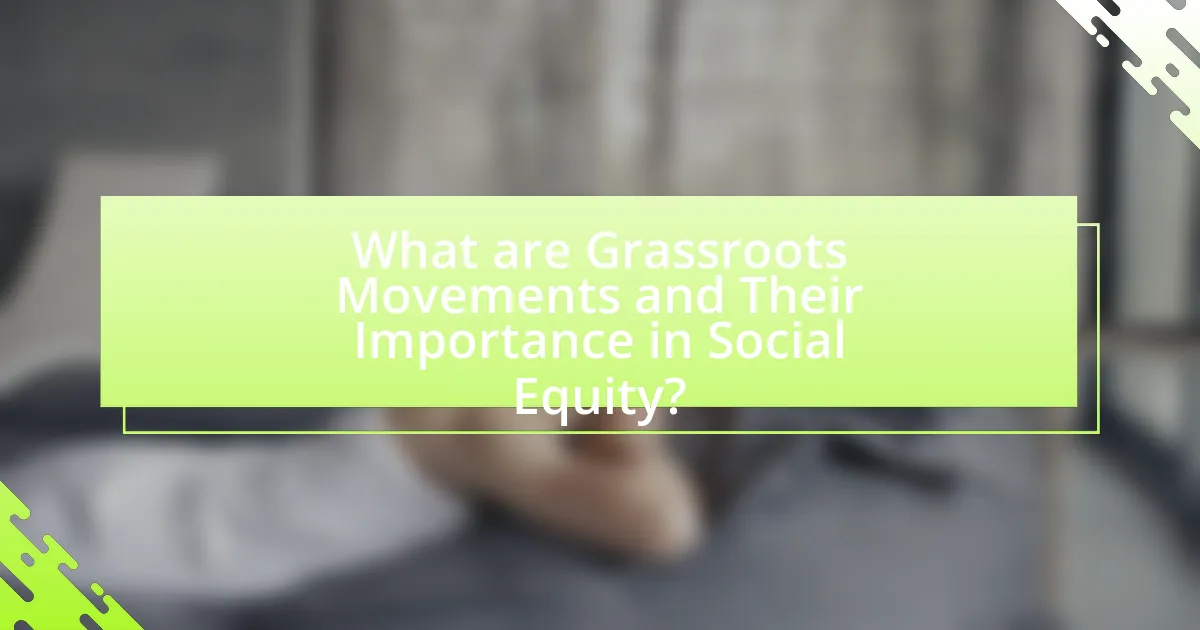 What are Grassroots Movements and Their Importance in Social Equity?