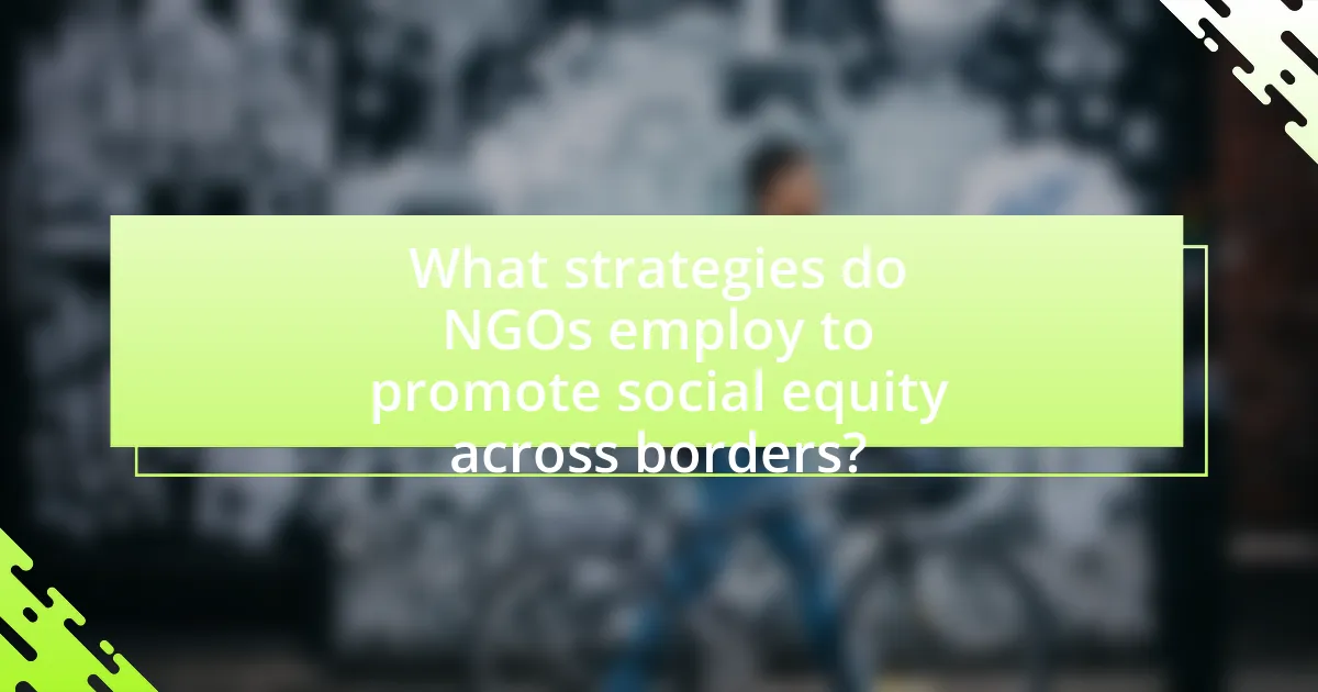 What strategies do NGOs employ to promote social equity across borders?